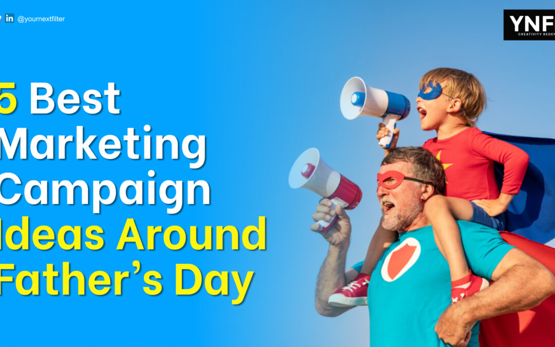 5 Best Father’s Day Marketing Campaign Ideas to inspire you.