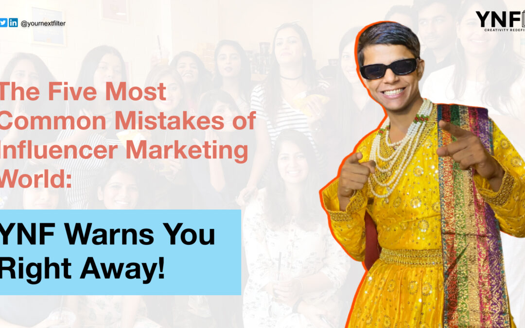 The Five Most Common Mistakes of Influencer Marketing World: YNF Warns You Right Away!